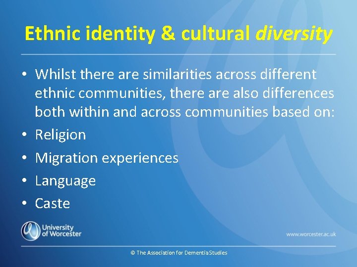 Ethnic identity & cultural diversity • Whilst there are similarities across different ethnic communities,