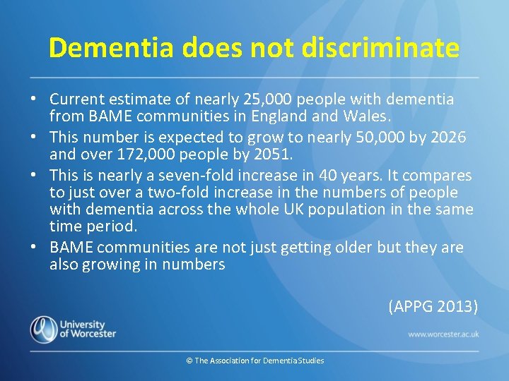 Dementia does not discriminate • Current estimate of nearly 25, 000 people with dementia