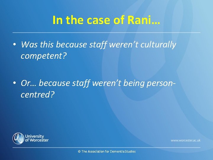 In the case of Rani… • Was this because staff weren’t culturally competent? •