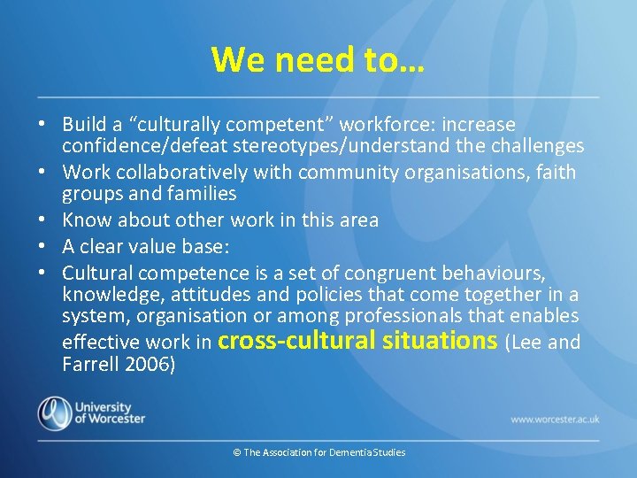 We need to… • Build a “culturally competent” workforce: increase confidence/defeat stereotypes/understand the challenges