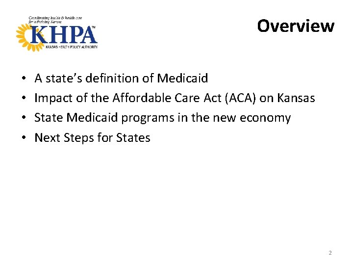 Overview • • A state’s definition of Medicaid Impact of the Affordable Care Act
