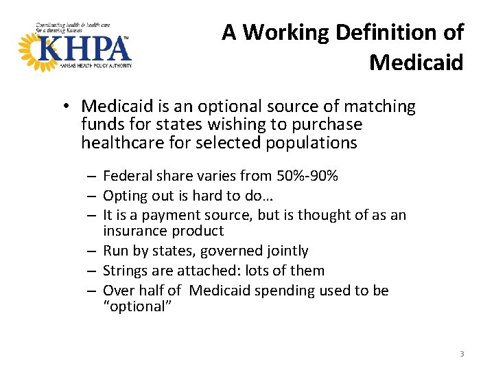 A Working Definition of Medicaid • Medicaid is an optional source of matching funds