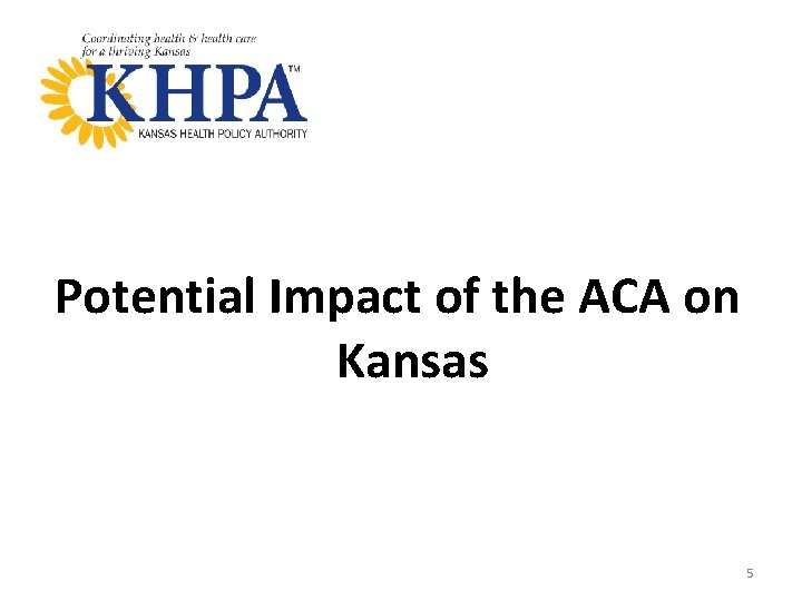 Potential Impact of the ACA on Kansas 5 