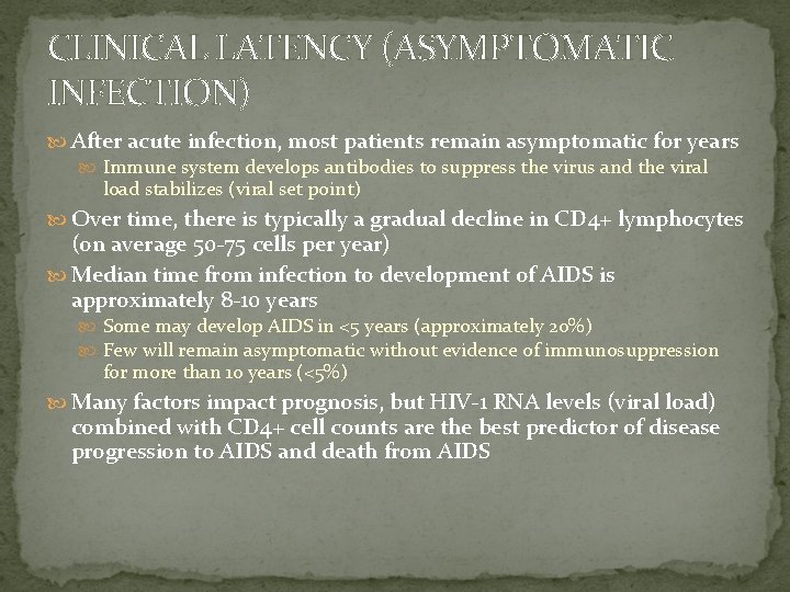 CLINICAL LATENCY (ASYMPTOMATIC INFECTION) After acute infection, most patients remain asymptomatic for years Immune