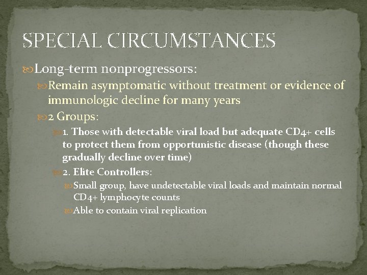 SPECIAL CIRCUMSTANCES Long-term nonprogressors: Remain asymptomatic without treatment or evidence of immunologic decline for