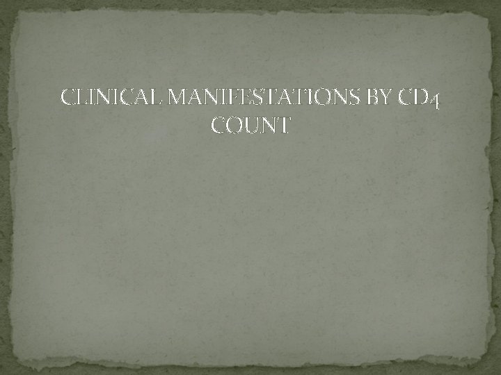CLINICAL MANIFESTATIONS BY CD 4 COUNT 