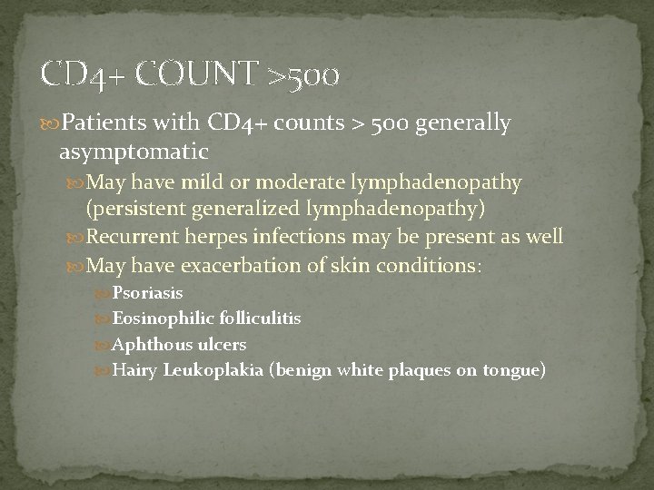 CD 4+ COUNT >500 Patients with CD 4+ counts > 500 generally asymptomatic May