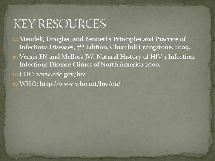 KEY RESOURCES Mandell, Douglas, and Bennett’s Principles and Practice of Infectious Diseases, 7 th