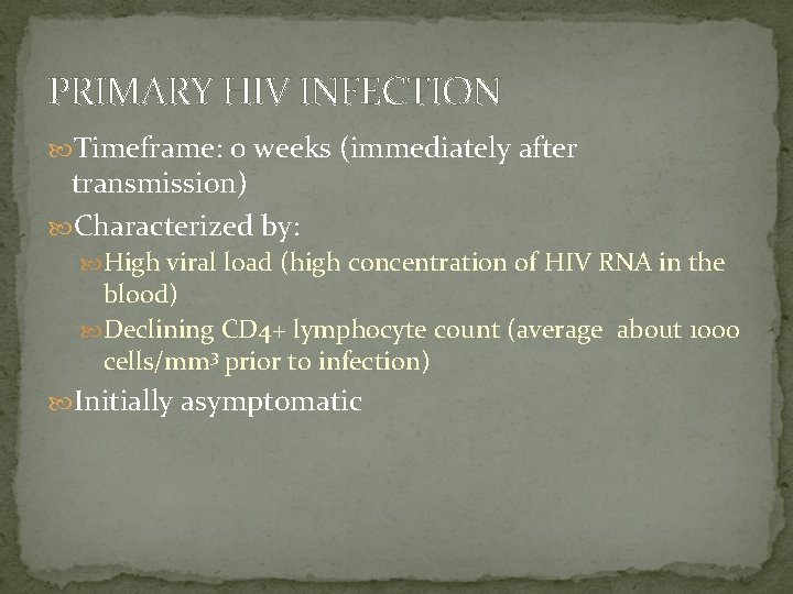 PRIMARY HIV INFECTION Timeframe: 0 weeks (immediately after transmission) Characterized by: High viral load