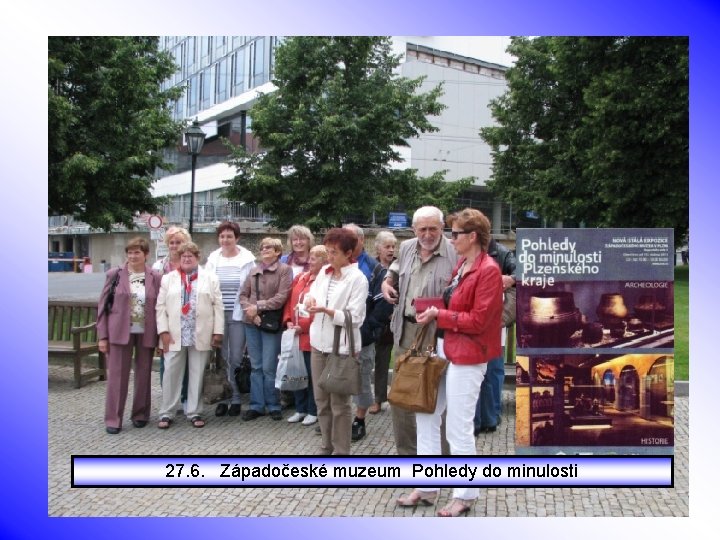 27. 6. Západočeské muzeum Pohledy do minulosti 