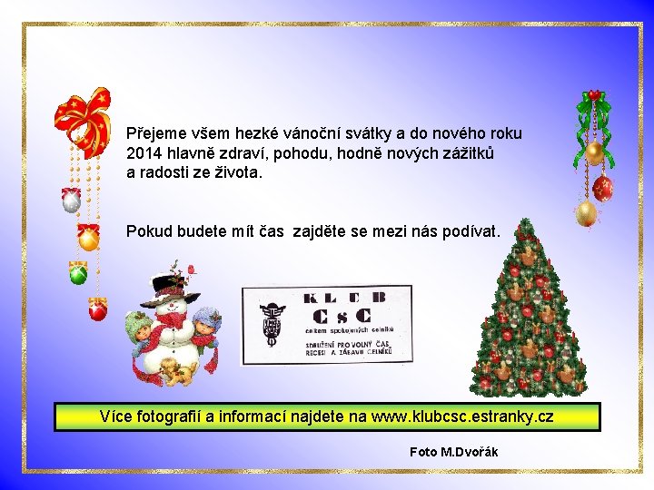 Přejeme všem hezké vánoční svátky a do nového roku 2014 hlavně zdraví, pohodu, hodně