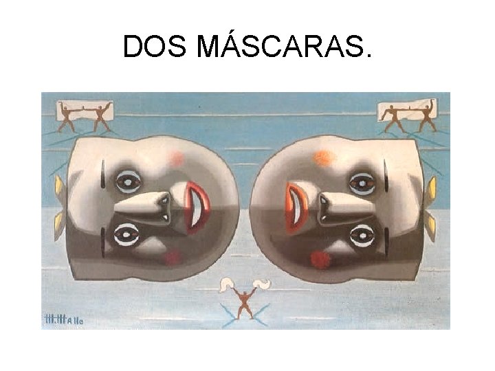 DOS MÁSCARAS. 