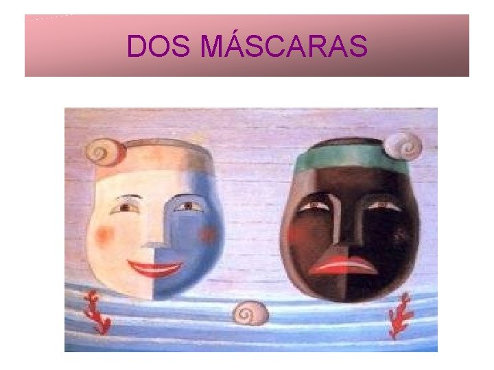 DOS MÁSCARAS 