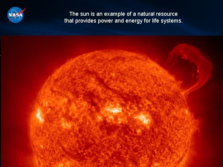 The sun is an example of a natural resource that provides power and energy