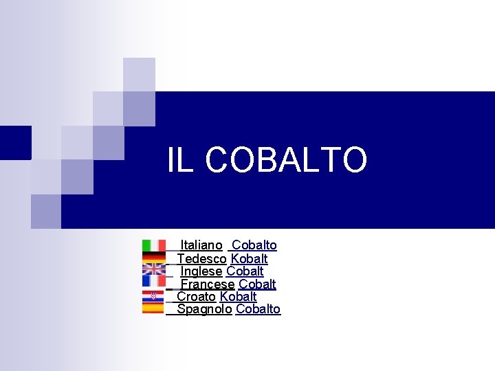 IL COBALTO Italiano Cobalto Tedesco Kobalt Inglese Cobalt Francese Cobalt Croato Kobalt Spagnolo Cobalto