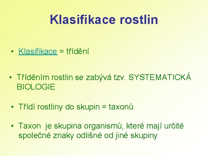 Klasifikace rostlin • Klasifikace = třídění • Tříděním rostlin se zabývá tzv. SYSTEMATICKÁ BIOLOGIE