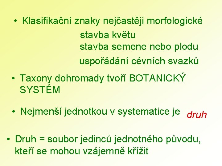  • Klasifikační znaky nejčastěji morfologické stavba květu stavba semene nebo plodu uspořádání cévních