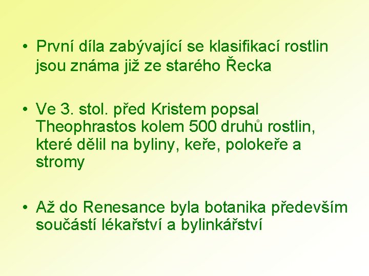  • První díla zabývající se klasifikací rostlin jsou známa již ze starého Řecka