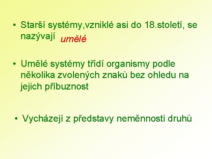  • Starší systémy, vzniklé asi do 18. století, se nazývají umělé • Umělé