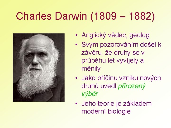 Charles Darwin (1809 – 1882) • Anglický vědec, geolog • Svým pozorováním došel k