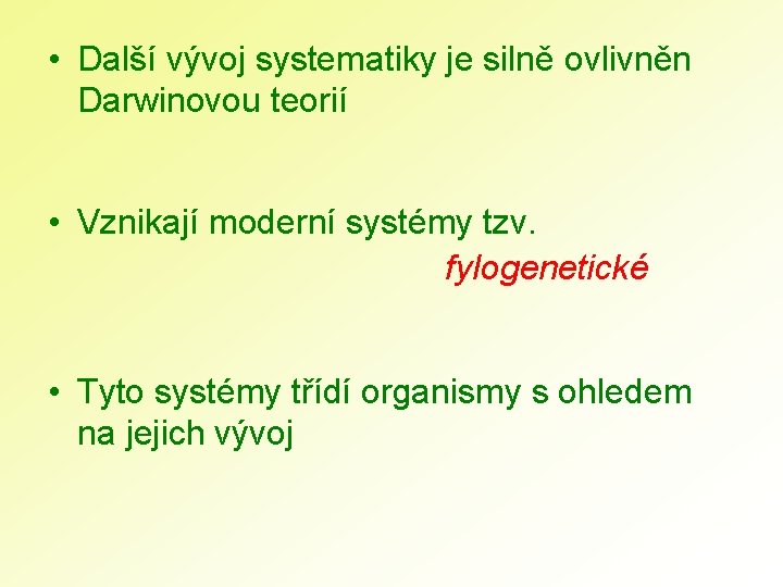  • Další vývoj systematiky je silně ovlivněn Darwinovou teorií • Vznikají moderní systémy