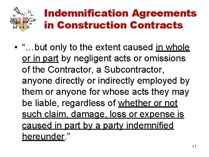 Indemnification Agreements in Construction Contracts • “…but only to the extent caused in whole