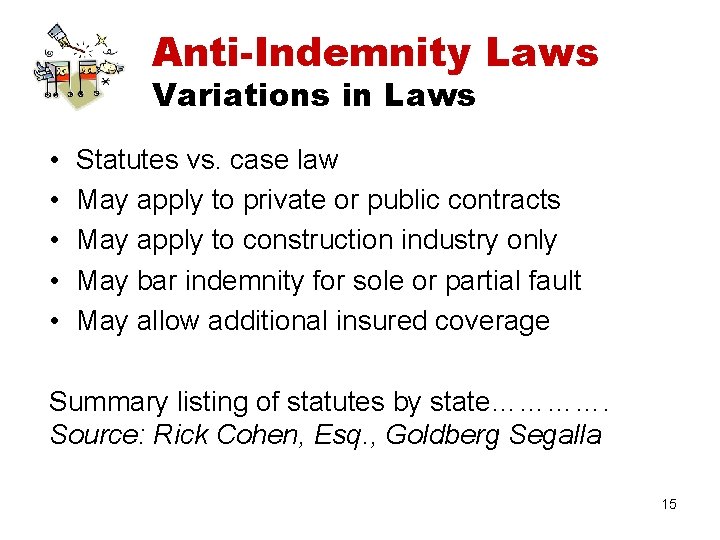 Anti-Indemnity Laws Variations in Laws • • • Statutes vs. case law May apply