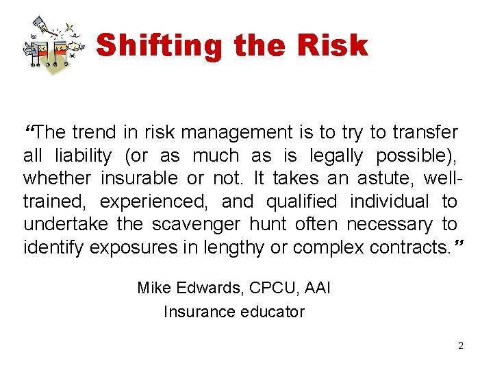 Shifting the Risk “The trend in risk management is to try to transfer all