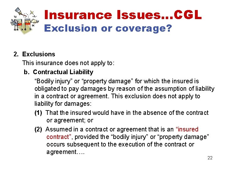 Insurance Issues…CGL Exclusion or coverage? 2. Exclusions This insurance does not apply to: b.