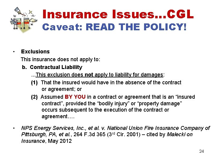 Insurance Issues…CGL Caveat: READ THE POLICY! • Exclusions This insurance does not apply to: