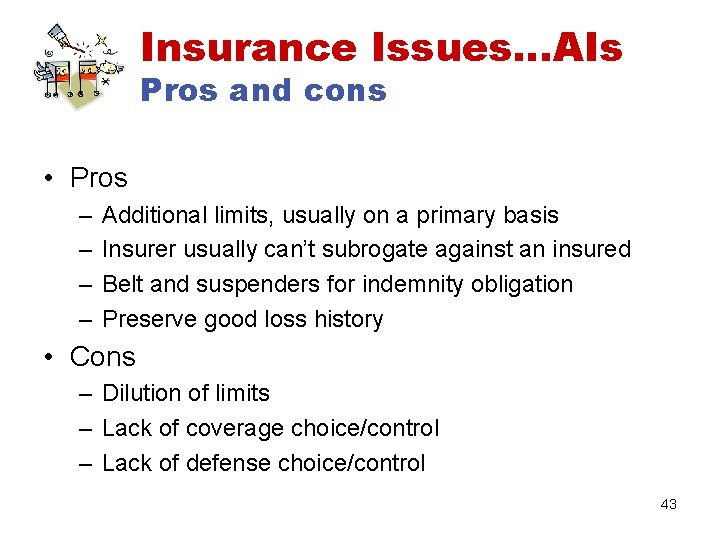 Insurance Issues…AIs Pros and cons • Pros – – Additional limits, usually on a