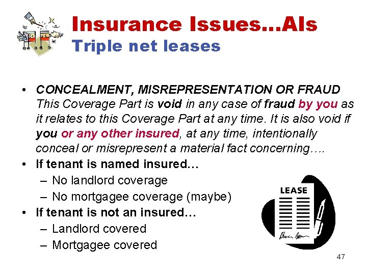 Insurance Issues…AIs Triple net leases • CONCEALMENT, MISREPRESENTATION OR FRAUD This Coverage Part is