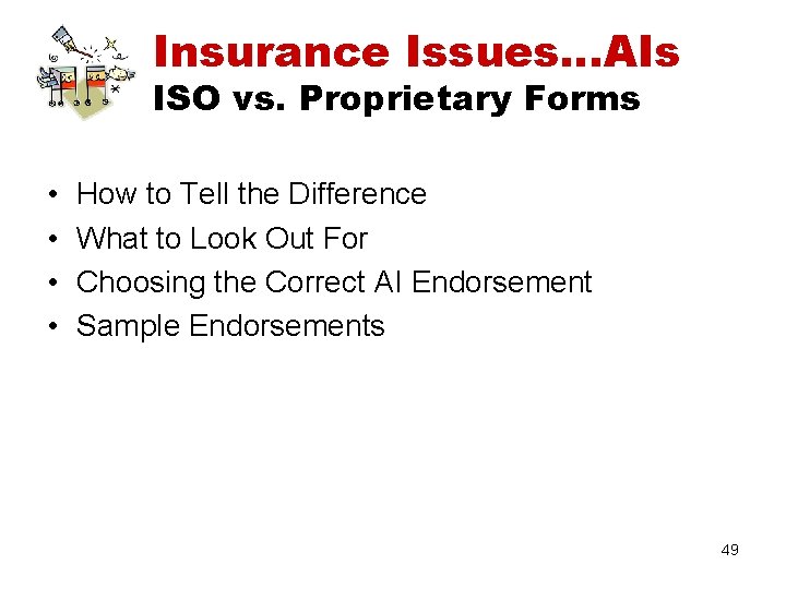Insurance Issues…AIs ISO vs. Proprietary Forms • • How to Tell the Difference What