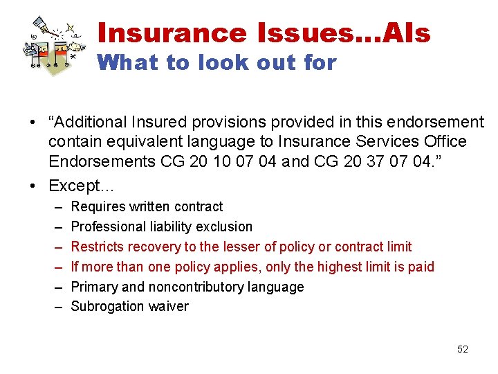 Insurance Issues…AIs What to look out for • “Additional Insured provisions provided in this