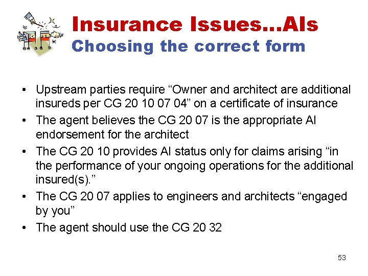 Insurance Issues…AIs Choosing the correct form • Upstream parties require “Owner and architect are