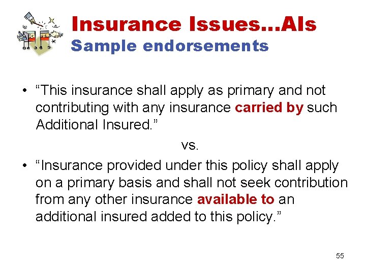 Insurance Issues…AIs Sample endorsements • “This insurance shall apply as primary and not contributing