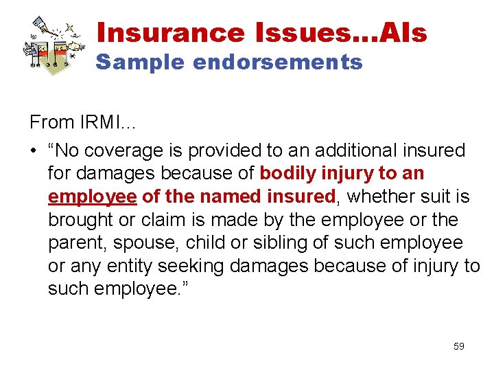 Insurance Issues…AIs Sample endorsements From IRMI… • “No coverage is provided to an additional