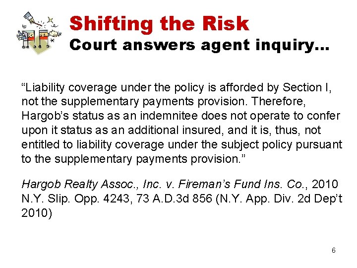 Shifting the Risk Court answers agent inquiry… “Liability coverage under the policy is afforded