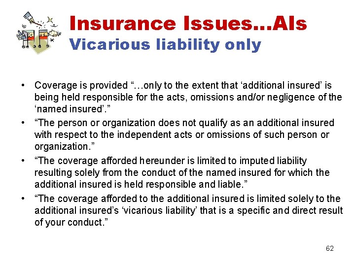 Insurance Issues…AIs Vicarious liability only • Coverage is provided “…only to the extent that