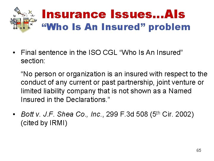 Insurance Issues…AIs “Who Is An Insured” problem • Final sentence in the ISO CGL