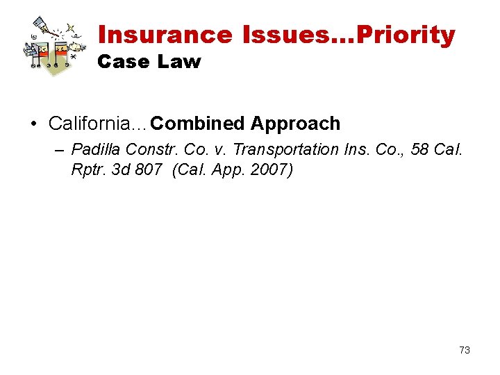 Insurance Issues…Priority Case Law • California…Combined Approach – Padilla Constr. Co. v. Transportation Ins.