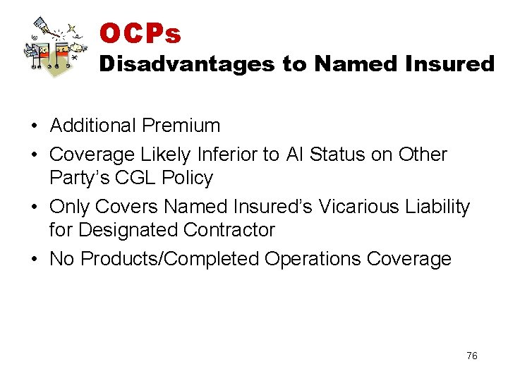 OCPs Disadvantages to Named Insured • Additional Premium • Coverage Likely Inferior to AI