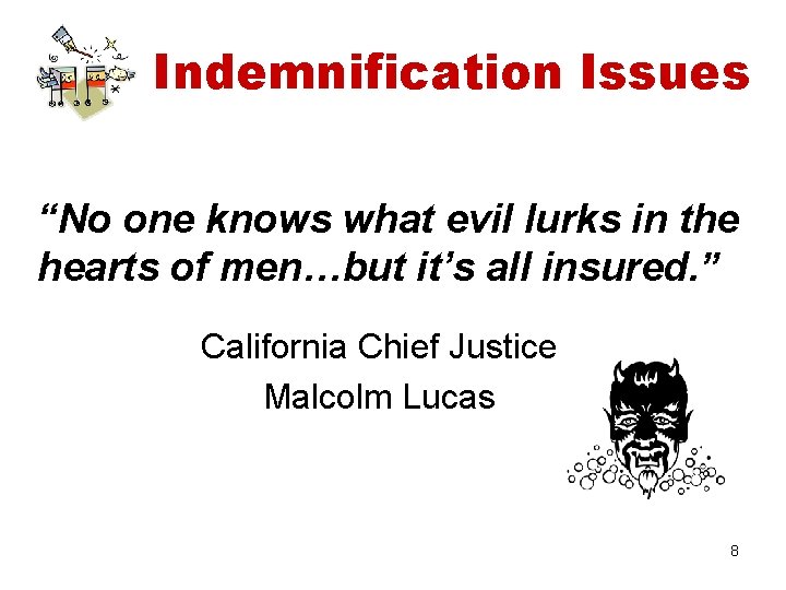 Indemnification Issues “No one knows what evil lurks in the hearts of men…but it’s