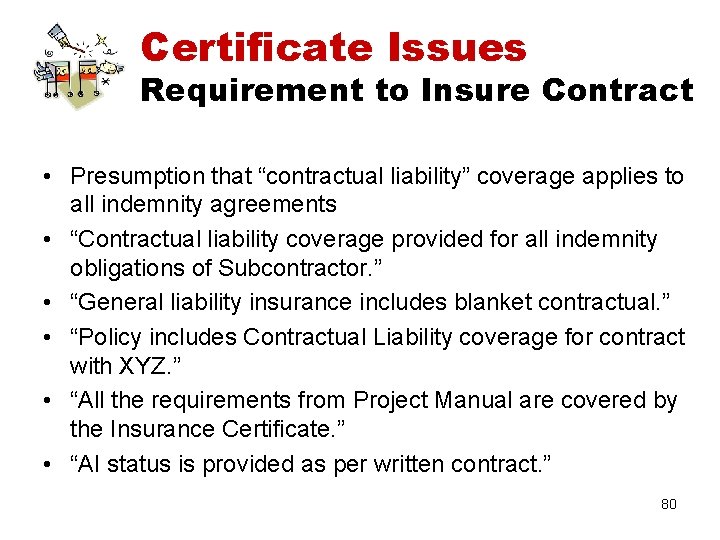 Certificate Issues Requirement to Insure Contract • Presumption that “contractual liability” coverage applies to