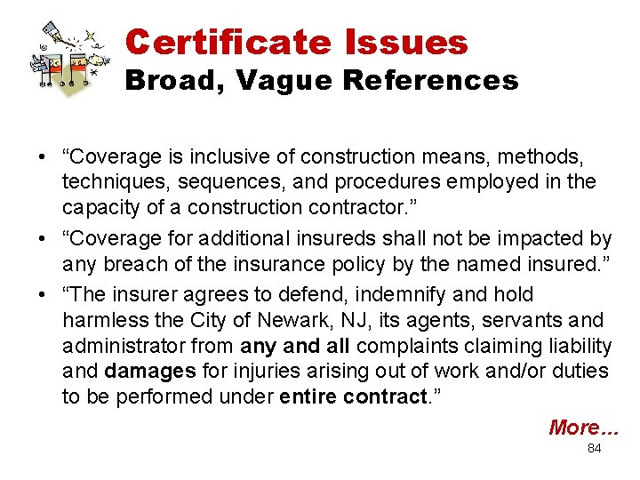 Certificate Issues Broad, Vague References • “Coverage is inclusive of construction means, methods, techniques,