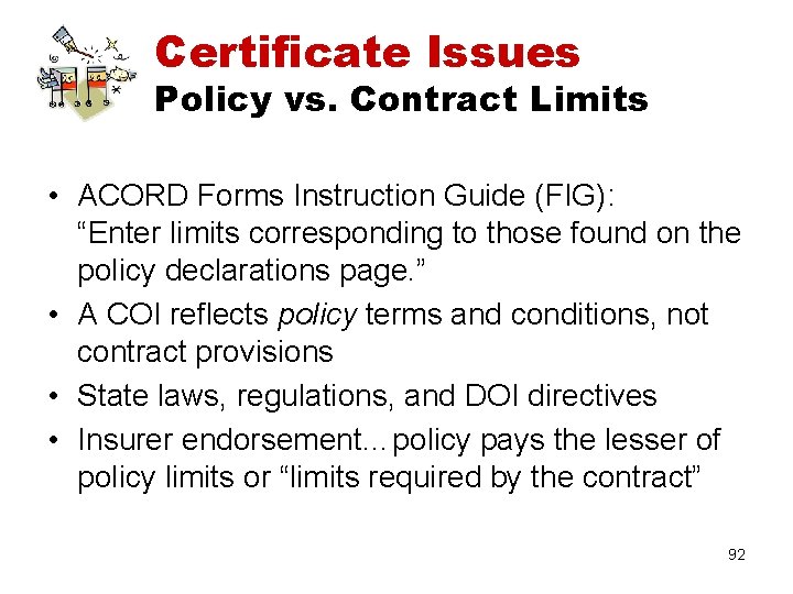 Certificate Issues Policy vs. Contract Limits • ACORD Forms Instruction Guide (FIG): “Enter limits