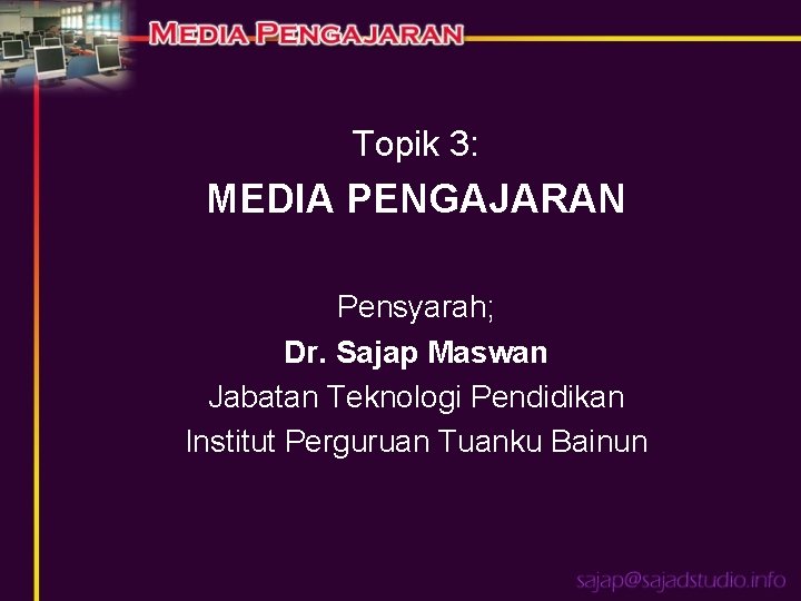 Topik 3: MEDIA PENGAJARAN Pensyarah; Dr. Sajap Maswan Jabatan Teknologi Pendidikan Institut Perguruan Tuanku