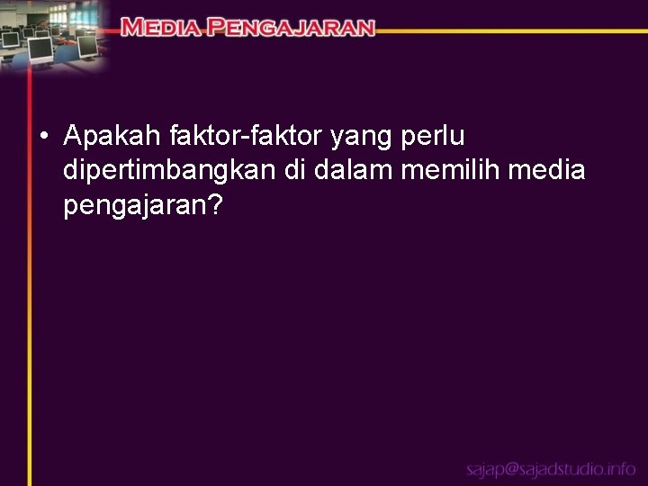  • Apakah faktor-faktor yang perlu dipertimbangkan di dalam memilih media pengajaran? 