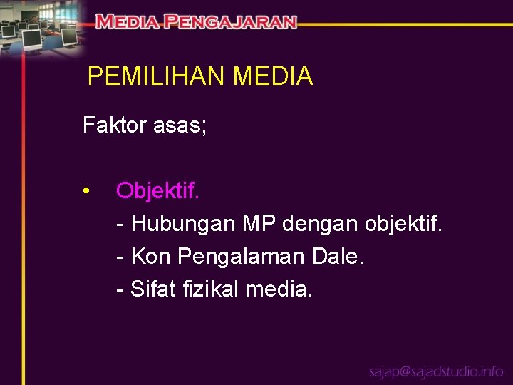 PEMILIHAN MEDIA Faktor asas; • Objektif. - Hubungan MP dengan objektif. - Kon Pengalaman