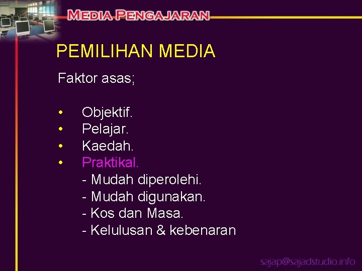 PEMILIHAN MEDIA Faktor asas; • • Objektif. Pelajar. Kaedah. Praktikal. - Mudah diperolehi. -